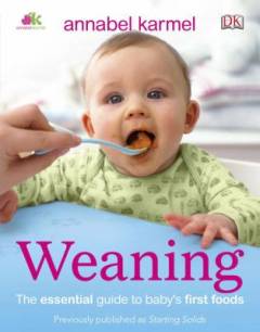 Weaning : the essential guide to baby's first foods