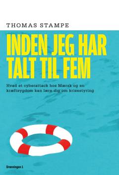 Inden jeg har talt til fem : hvad et cyberattack hos Mærsk og en kræftsygdom kan lære dig om krisestyring