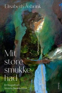 Mit store smukke had : en biografi om Victoria Benedictsson