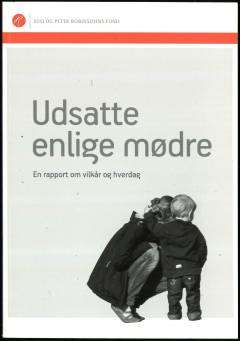 Udsatte enlige mødre : en rapport om vilkår og hverdag