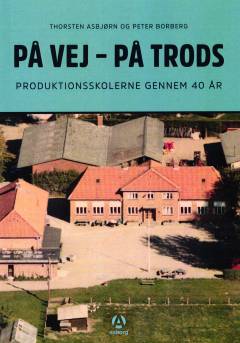 På vej - på trods : produktionsskolerne gennem 40 år