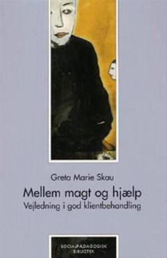 Mellem magt og hjælp : vejledning i god klientbehandling