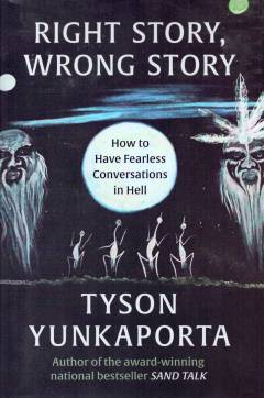 Right story, wrong story : how to have fearless conversations in hell