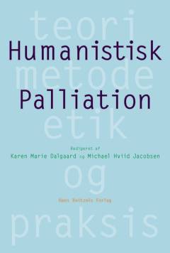 Humanistisk palliation : teori, metode, etik og praksis