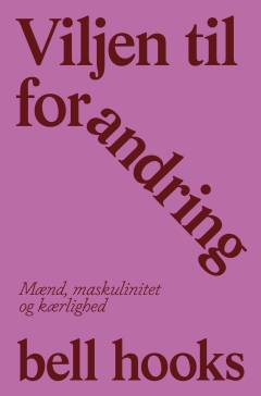 Viljen til forandring : mænd, maskulinitet og kærlighed
