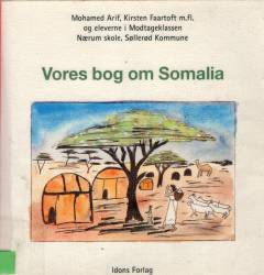 Vores bog om Somalia : til danske og somaliske børn i Danmark