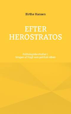 Efter Herostratos : politologiske studier i brugen af frygt som politisk våben