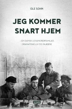 Jeg kommer snart hjem : en beretning om en dansk udvandrerfamilies dramatiske tilværelse