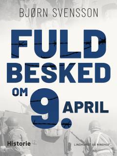 Fuld Besked om 9. April : en Oversigt over Kommissions-Undersøgelsens Resultater og en Vurdering af dem