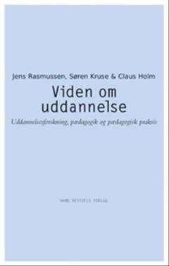 Viden om uddannelse : uddannelsesforskning, pædagogik og pædagogisk praksis