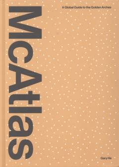 McAtlas : a global guide to the Golden Arches