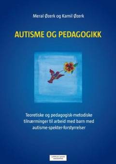 Autisme og pedagogikk : teoretiske og pedagogisk-metodiske tilnærminger til arbeid med barn med autisme-spekter-forstyrrelser (ASF)