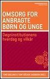 Omsorg for anbragte børn og unge : døgninstitutionens hverdag og vilkår