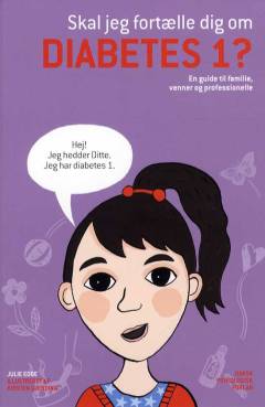 Skal jeg fortælle dig om diabetes 1? : en guide til familie, venner og profesionelle