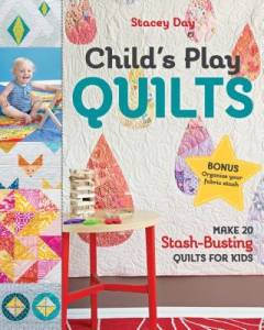 Child's play quilts : make 20 stash-busting quilts for kids