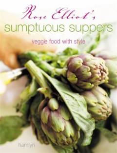 Rose Elliot's sumptuous suppers : veggie food with style