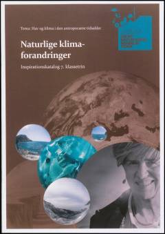 Naturlige klimaforandringer : inspirationskatalog 7. klassetrin
