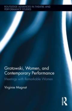 Grotowski, women, and contemporary performance : meetings with remarkable women