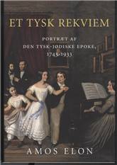 Et tysk rekviem : portræt af den tysk-jødiske epoke, 1743-1933