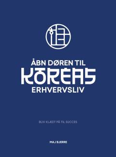 Åbn døren til Koreas erhvervsliv : bliv klædt på til succes