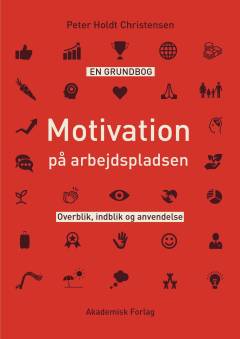 Motivation på arbejdspladsen : overblik, indblik og anvendelse