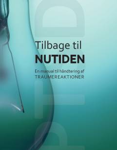 Tilbage til nutiden : en manual til håndtering af traumereaktioner