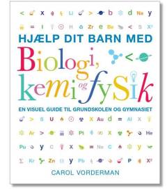 Hjælp dit barn med biologi, kemi og fysik : en visuel guide til grundskolen og gymnasiet
