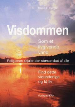Visdommen - som et livgivende vand : religionen skjuler den største skat af alle - find dette vidunderlige og få liv