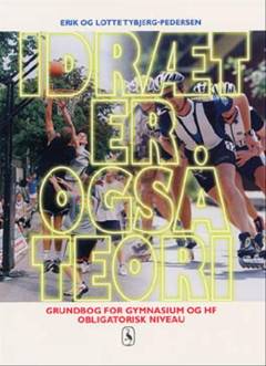 Idræt er også teori : grundbog for gymnasium og hf - obligatorisk niveau
