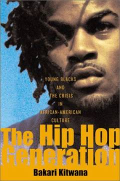 The Hip Hop generation : young Blacks and the crisis in African American culture