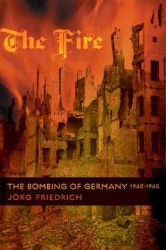 The fire : the bombing of Germany, 1940-1945