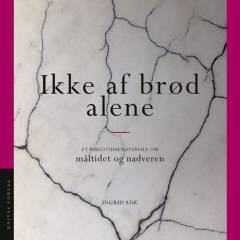 Ikke af brød alene : et bibelstudiemateriale om måltidet og nadveren