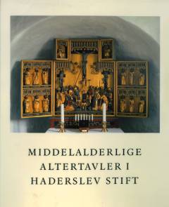 Middelalderlige altertavler i Haderslev Stift : temaer og katalog