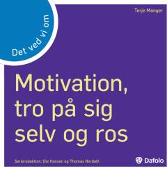 Det ved vi om motivation, tro på sig selv og ros