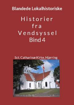 Blandede historier fra Vendsyssel : en lokalhistorisk samling med fortællinger skrevet og fortalt af tidligere og nu boende personer med relationer til Vendsyssel. Bind 4