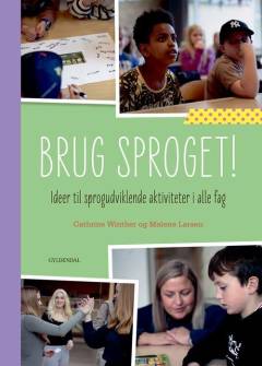 Brug sproget! : ideer til sprogudviklende aktiviteter i alle fag