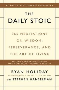The daily stoic : 366 meditations on wisdom, perseverance, and the art of living