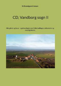 Vandborg sogn. Bind 2 : Alle gårde og huse - også nedlagte med folketællinger, adkomster og oversigtskort