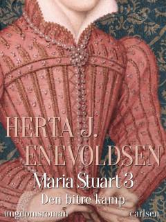 Maria Stuart : ungdomsroman. 3 : Den bitre kamp