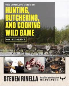 The complete guide to hunting, butchering, and cooking wild game. Voume 1 : Big game