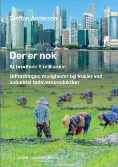 Der er nok : at brødføde 9 milliarder : udfordringer, muligheder og trusler ved industriel fødevareproduktion