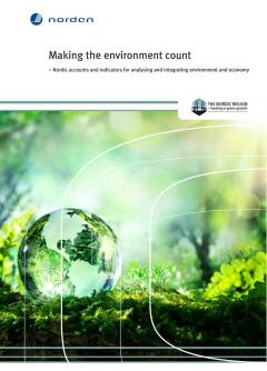 TemaNord. 2016:507 : Making the environment count : Nordic accounts and indicators for analysing and integrating environment and economy