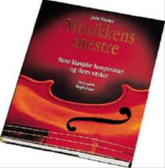 Musikkens mestre : store klassiske komponister og deres værker