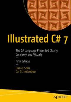 Illustrated C# 7 : the C# language presented clearly, concisely, and visually