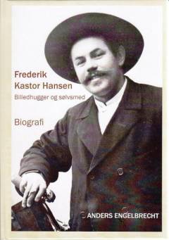 Frederik Kastor Hansen : billedhugger og sølvsmed : biografi