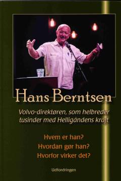 Hans Berntsen : Volvo-direktøren, som helbreder tusinder med helligåndens kraft : hvem er han? hvordan gør han? hvorfor virker det?