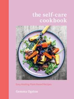 The self-care cookbook : easy healing plant-based recipes