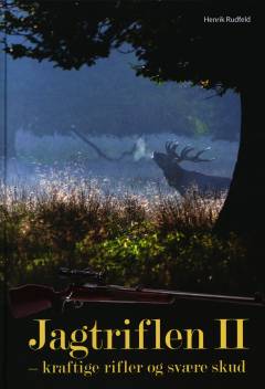 Jagtriflen. Bind 2 : Kraftige rifler og svære skud