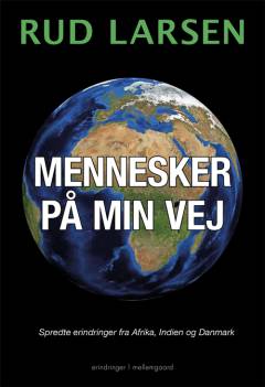 Mennesker på min vej : spredte erindringer fra Afrika, Indien og Danmark