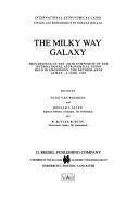 The Milky Way Galaxy : proceedings of the 106th Symposium of the International Astronomical Union held in Groningen, The Netherlands, 30 May-3 June, 1983